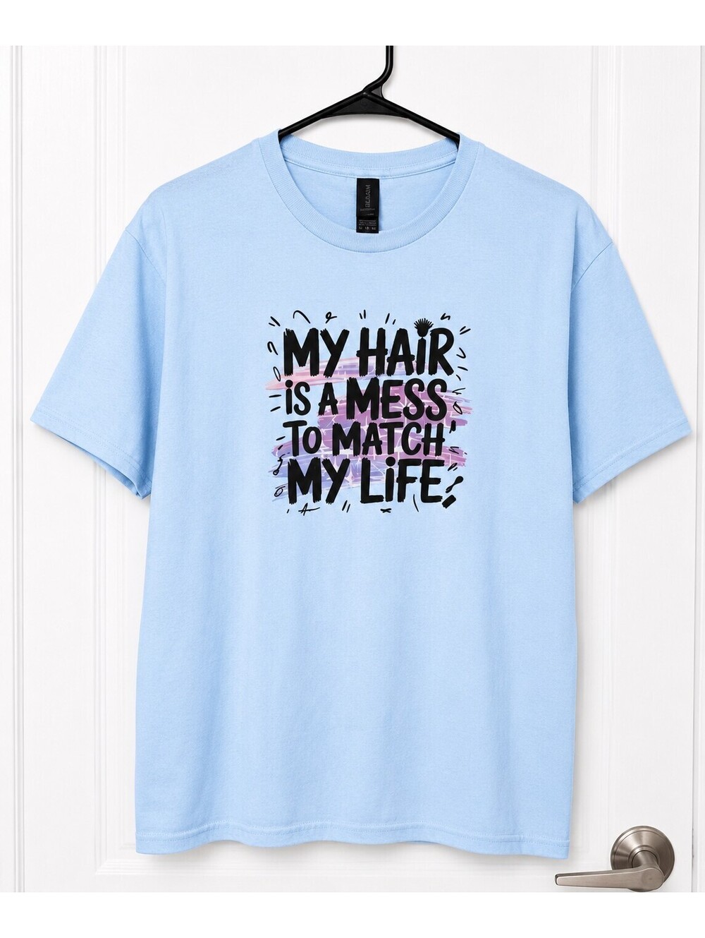 My Hair Is a Mess to Match My Life Graphic T-Shirt | Funny Quote Shirt